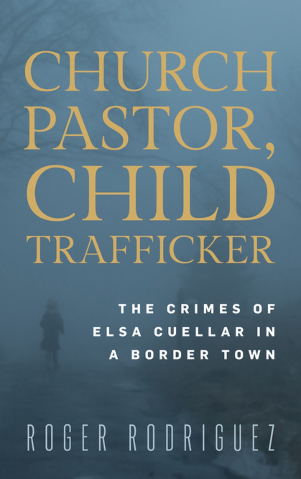 Church Pastor, Child Trafficker: The Crimes of Elsa Cuellar in a Border Town