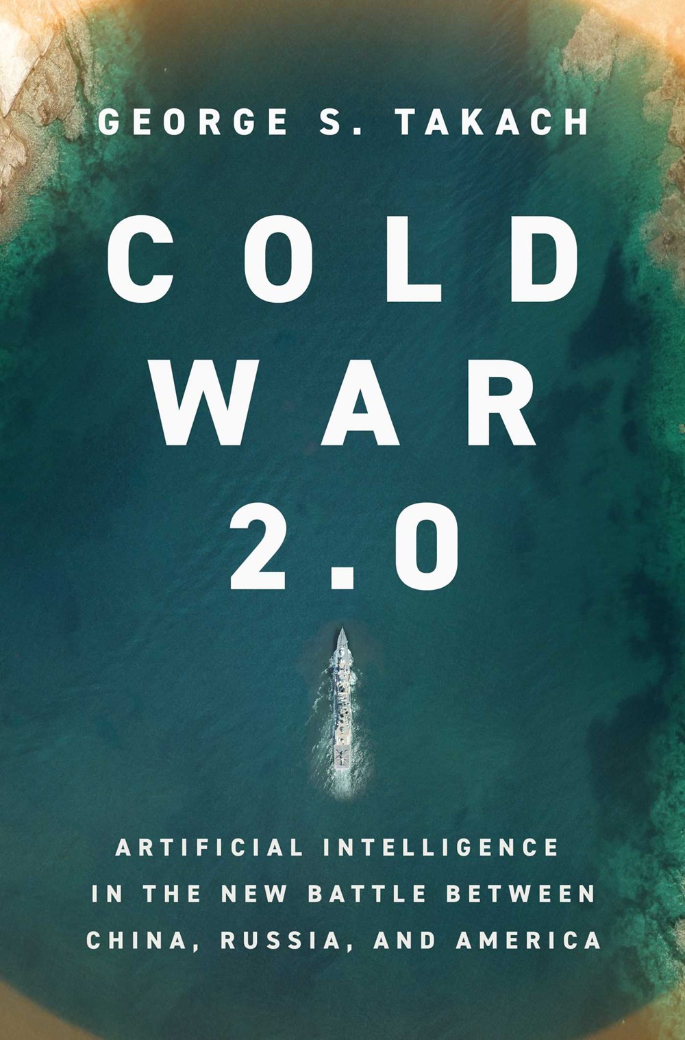 Cold War 2.0: Artificial Intelligence in the New Battle Between China, Russia, and America