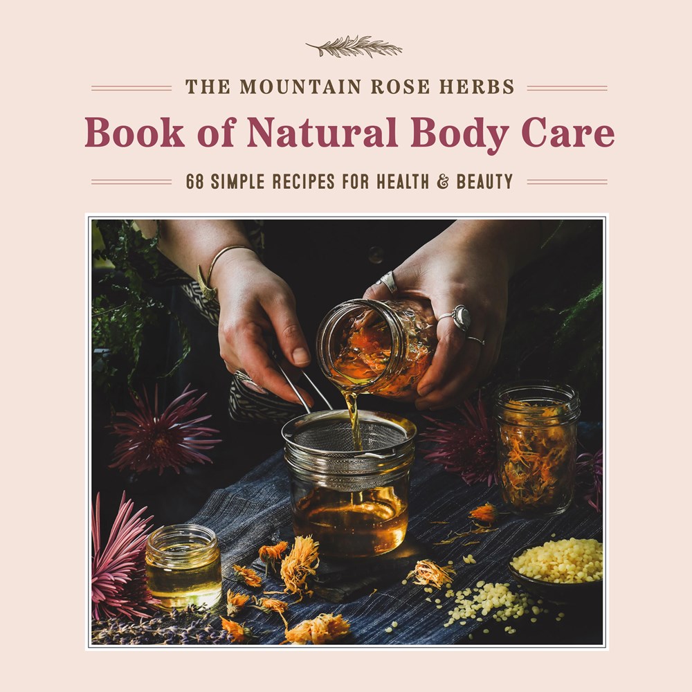 The Mountain Rose Herbs Book of Natural Body Care: 68 Simple Recipes for Health and Beauty