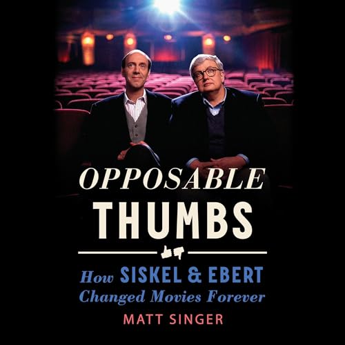 Opposable Thumbs: How Siskel & Ebert Changed Movies Forever