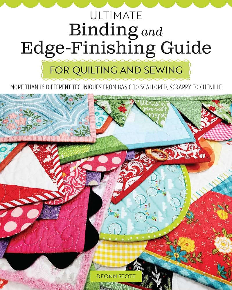 Ultimate Binding and Edge-Finishing Guide for Quilting and Sewing: More Than 16 Different Techniques