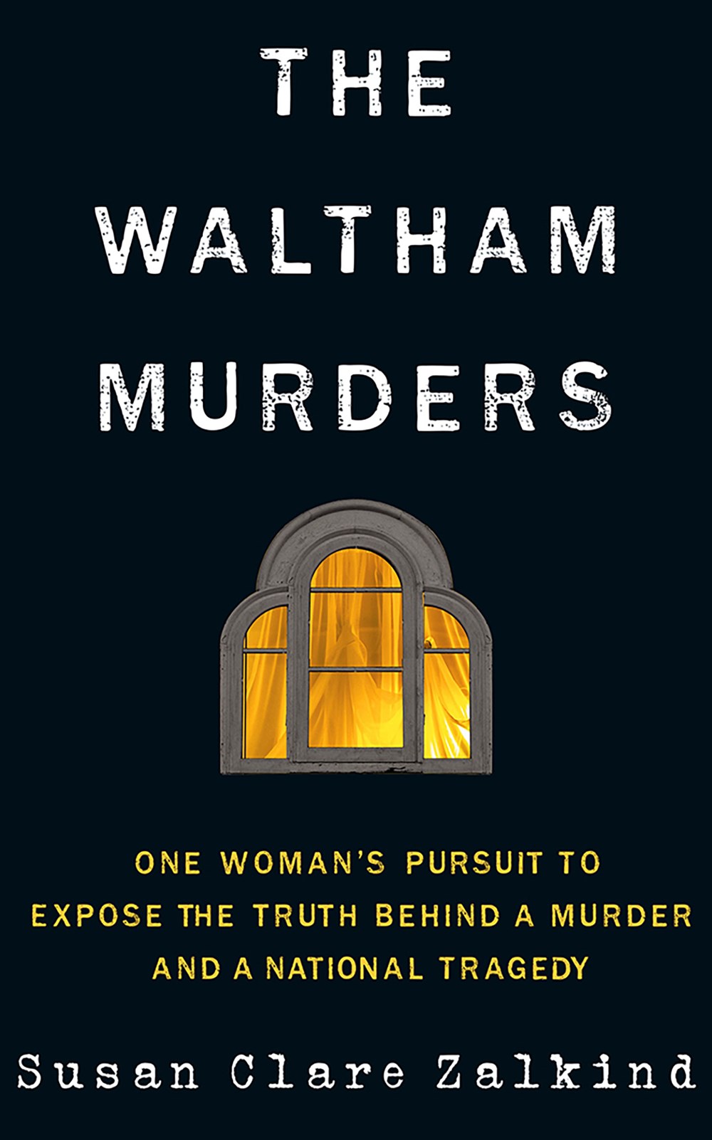 The Waltham Murders: One Woman’s Pursuit To Expose the Truth Behind a Murder and a National Tragedy