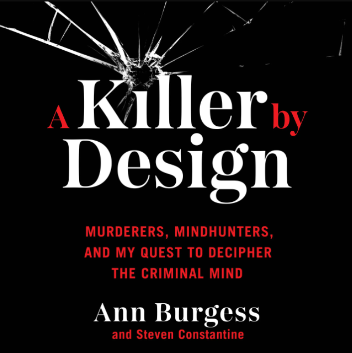 A Killer by Design: Murderers, Mindhunters, and My Quest To Decipher the Criminal Mind