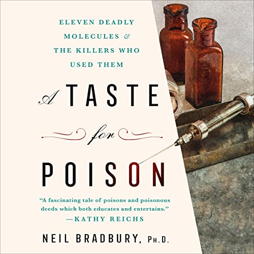 A Taste for Poison: Eleven Deadly Molecules and the Killers Who Used Them