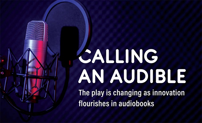 Calling an Audible: The Play Is Changing as Innovation Flourishes in Audiobooks