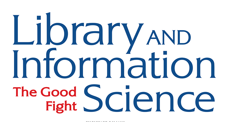 Library and Information Science:  The Good Fight