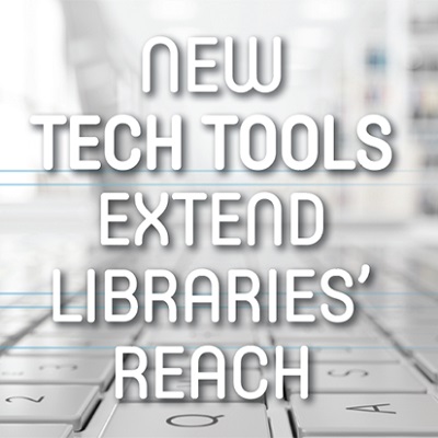 New Tech Tools Extend Libraries’ Reach