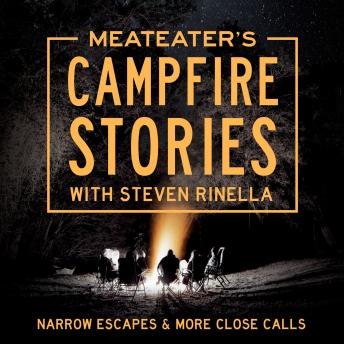 MeatEater’s Campfire Stories: Narrow Escapes & More Close Calls