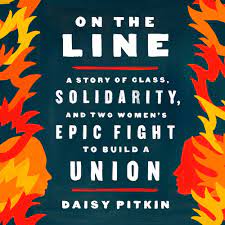 On the Line: A Story of Class, Solidarity, and Two Women’s Epic Fight To Build a Union