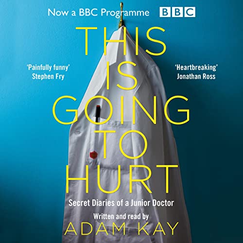 This Is Going To Hurt: Secret Diaries of a Young Doctor