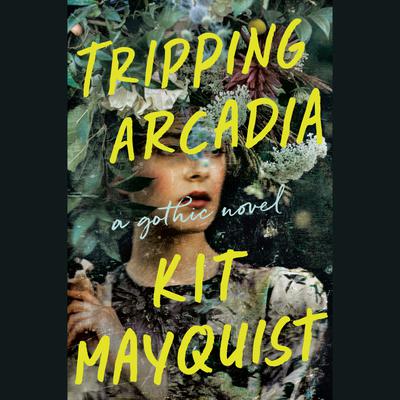 Tripping Arcadia: A Gothic Novel