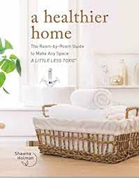 A Healthier Home: The Room-by-Room Guide To Make Any Space a Little Less Toxic