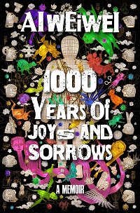 cover of Ai Wei's 1000 Years of Joys and Sorrows