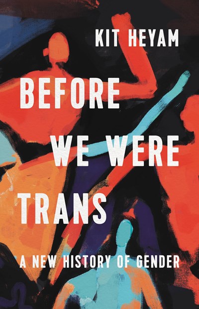 'Before We Were Trans' by Dr. Kit Heyam Tops September Loanstars List | Book Pulse