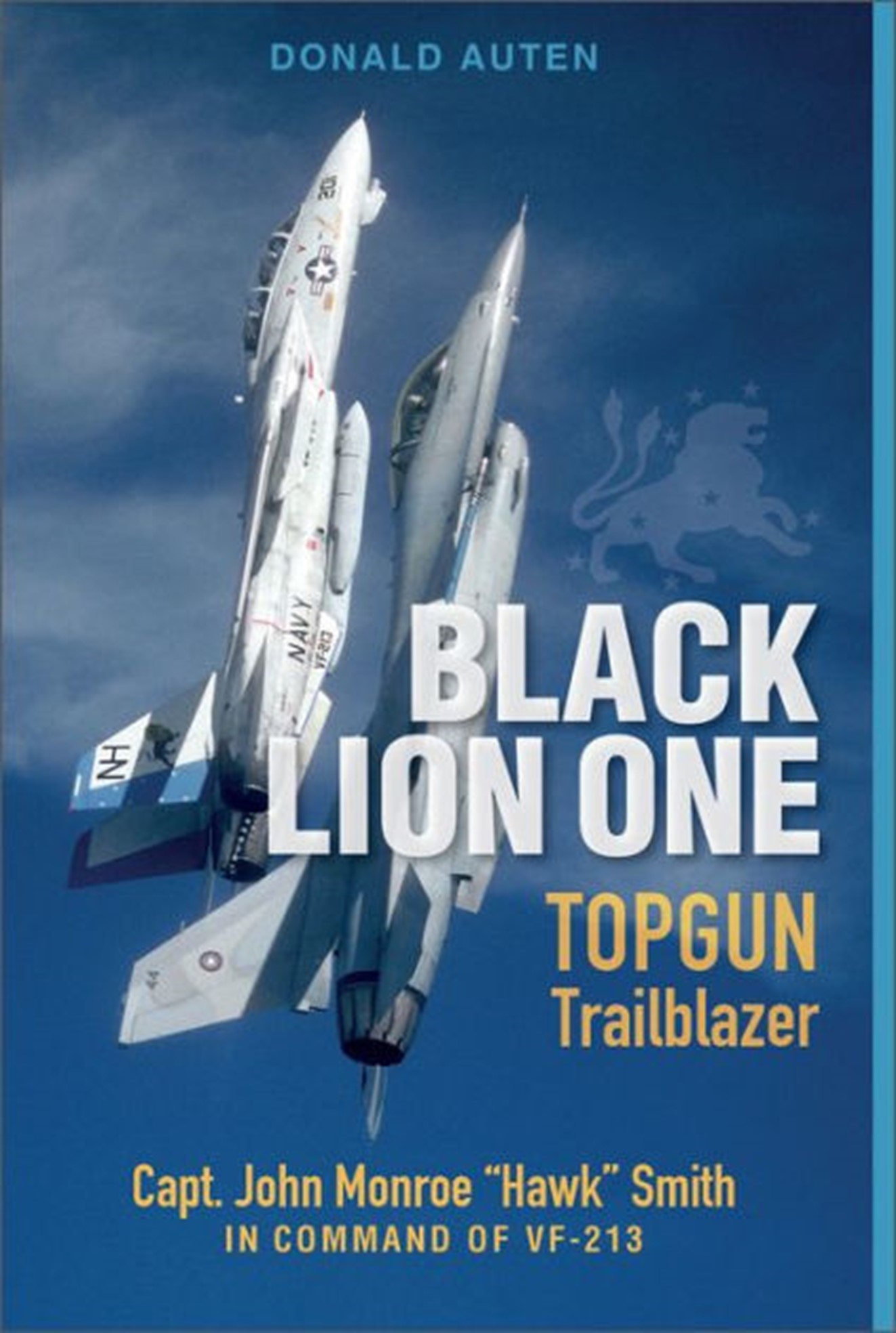 Black Lion One: TOPGUN Trailblazer Capt. John Monroe “Hawk” Smith in Command of VF-213