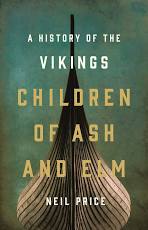 Children of Ash and Elm: A History of the Vikings book cover (a reconstructed viking ship hull pointed toward the reader with a stylized greenish background)