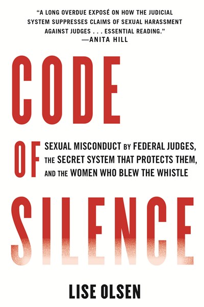 Code of Silence: Sexual Misconduct by Federal Judges, the Secret System That Protects Them, and the Women Who Blew the Whistle