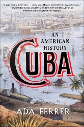 Cuba: An American History, by Ada Ferrer