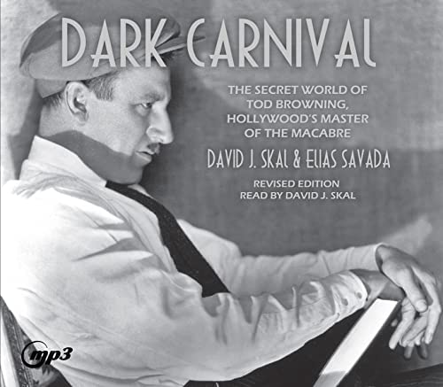 Dark Carnival: The Secret World of Tod Browning, Hollywood’s Master of Macabre