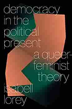 Democracy in the Present Tense: A Queer-Feminist Theory