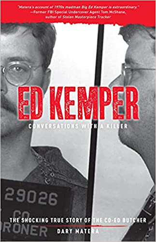 Ed Kemper: Conversations with a Killer; The Shocking True Story of the Co-Ed Butcher