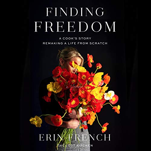 Finding Freedom: A Cook’s Story; Remaking a Life from Scratch