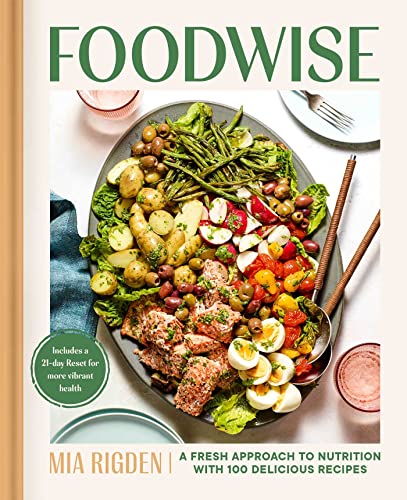 Foodwise: A Fresh Approach to Nutrition with 100 Delicious Recipes