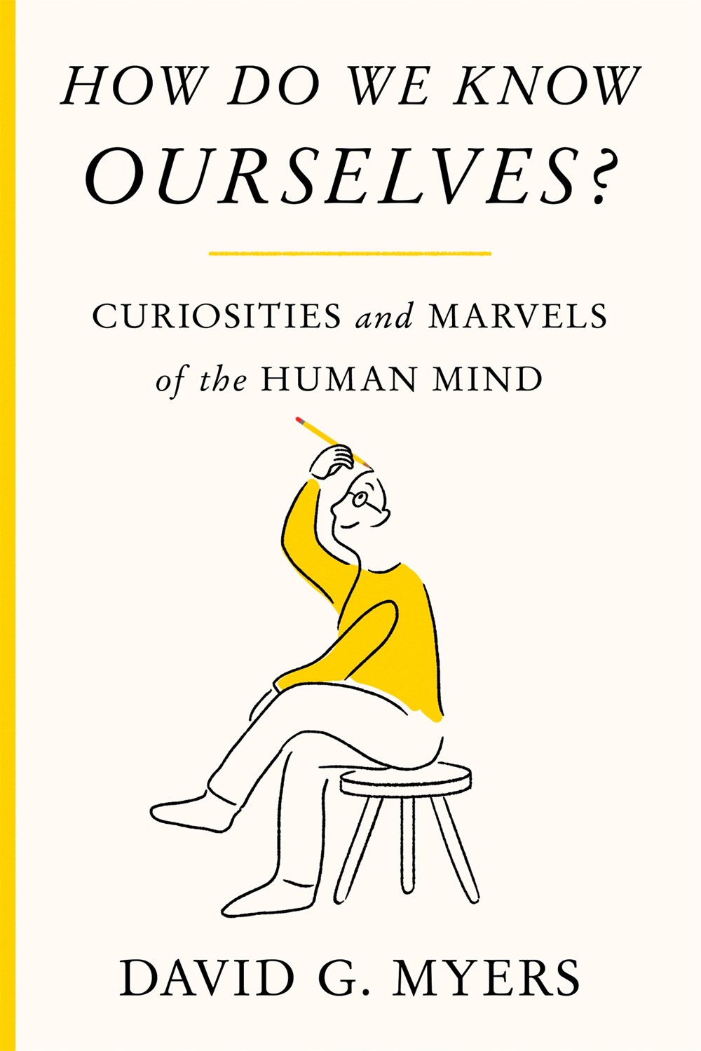 How Do We Know Ourselves? Curiosities and Marvels of the Human Mind