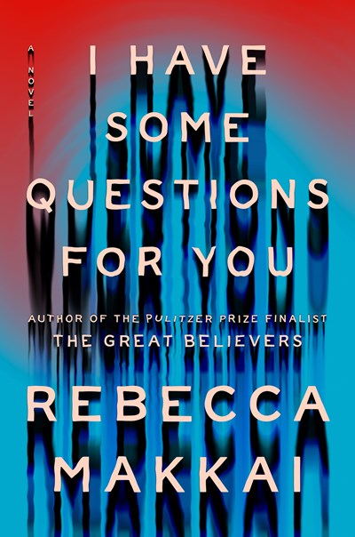 ‘I Have Some Questions for You’ by Rebecca Makkai Tops Library Holds Lists | Book Pulse