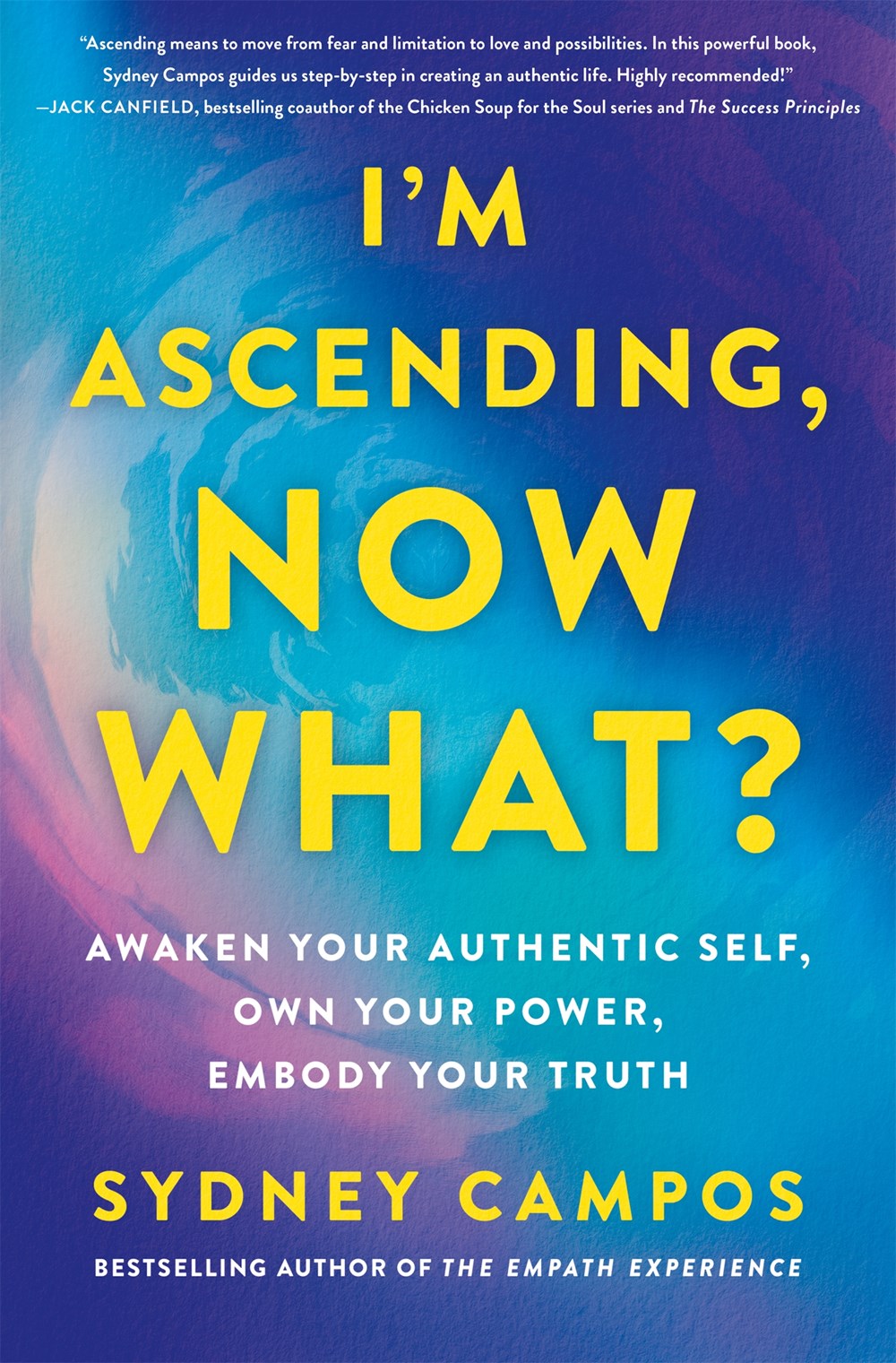 I’m Ascending, Now What? Awaken Your Authentic Self, Own Your Power, Embody Your Truth