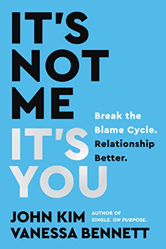 It’s Not Me, It’s You: Break the Blame Cycle; Relationship Better