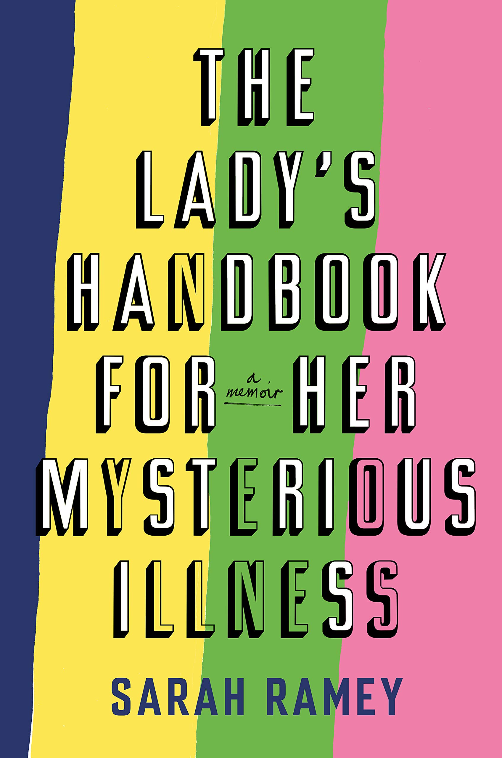 The Lady’s Handbook for Her Mysterious Illness: A Memoir
