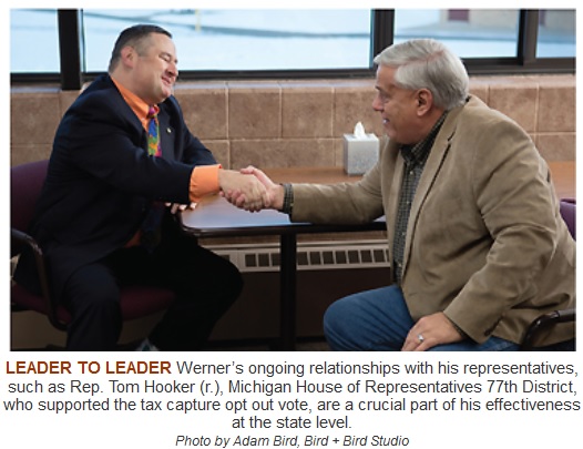 LEADER TO LEADER Werner’s ongoing relationships with his representatives, such as Rep. Tom Hooker (r.), Michigan House of Representatives 77th District, who supported the tax capture opt out vote, are a crucial part of his effectiveness at the state level. Photo by Adam Bird, Bird + Bird Studio