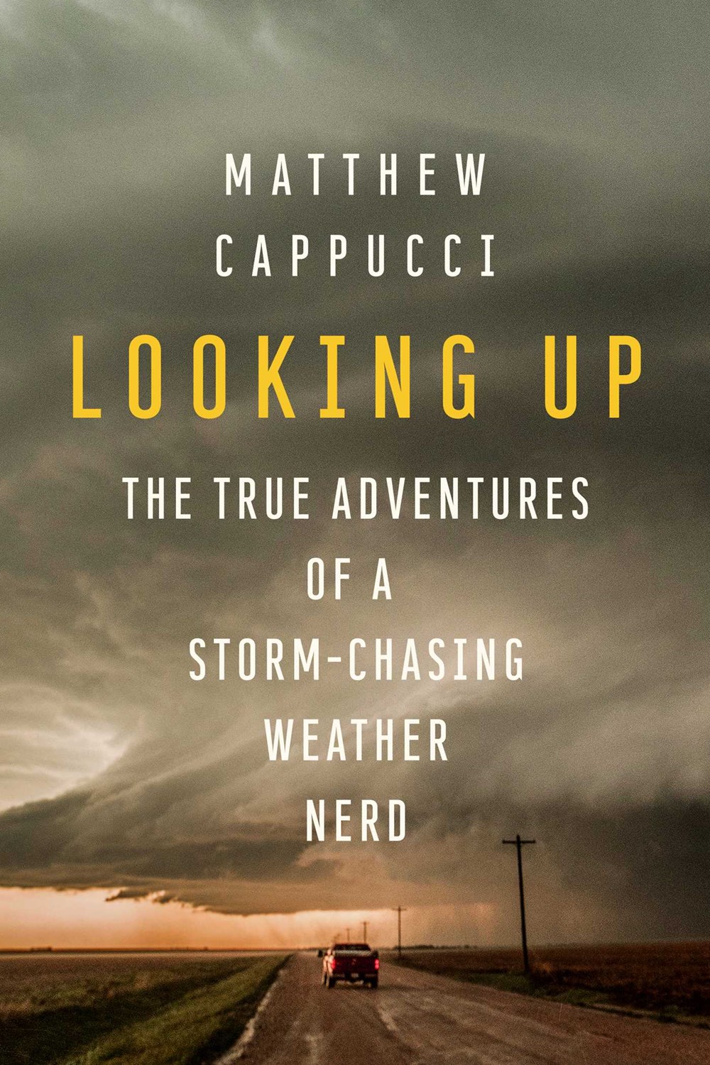 Looking Up: True Adventures of a Storm-Chasing Weather Nerd