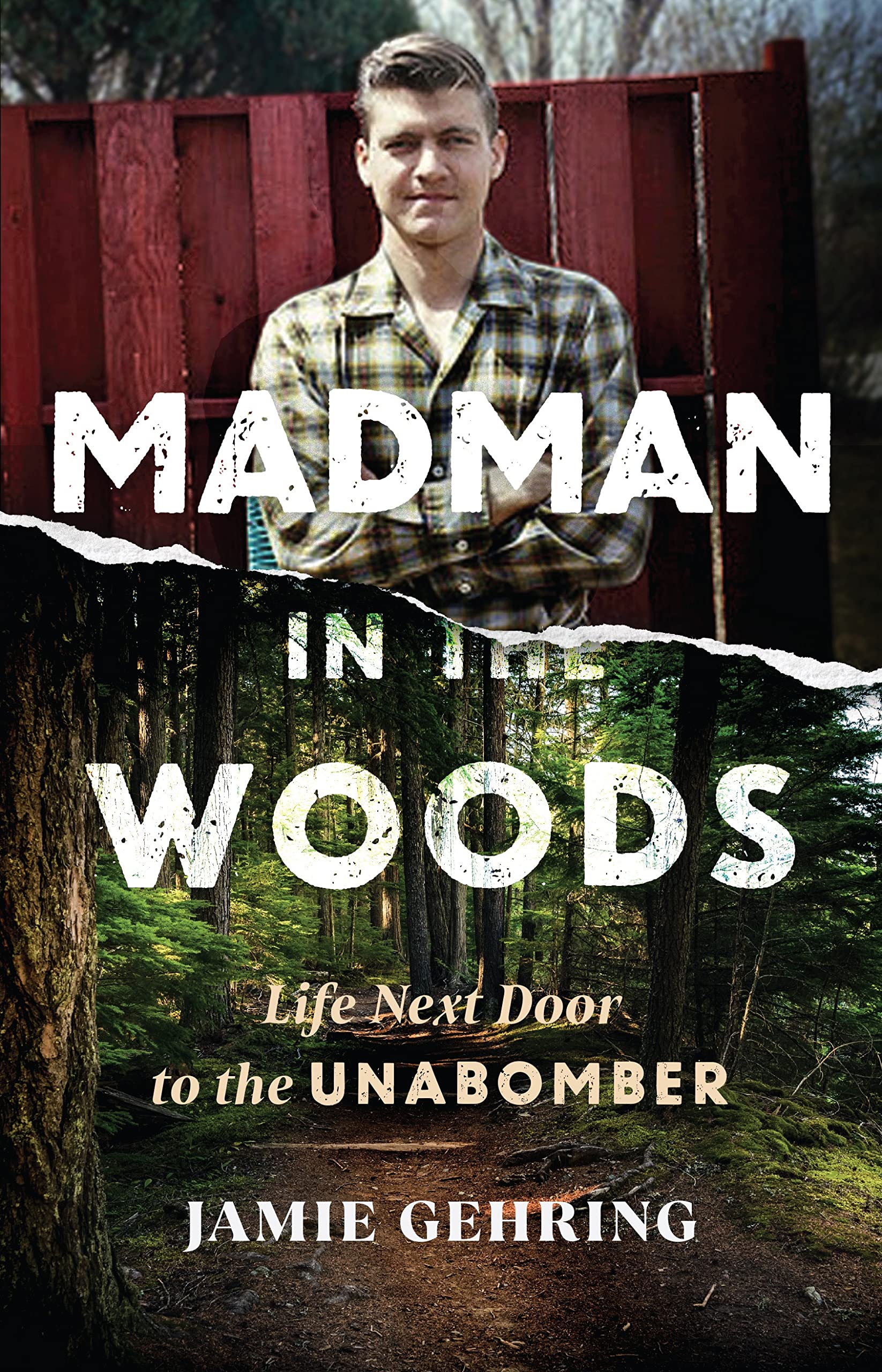 Madman in the Woods: Life Next Door to the Unabomber