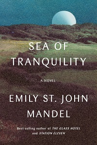 Spotlight: Emily St. John Mandel’s Sea of Tranquility: Apr. 2022, Pt. 2 | Prepub Alert
