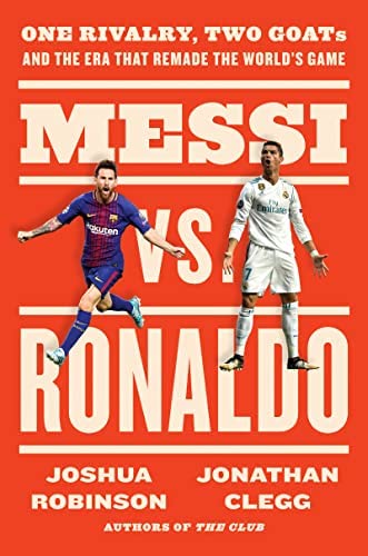 Messi vs. Ronaldo: One Rivalry, Two GOATs, and the Era That Remade the World’s Game