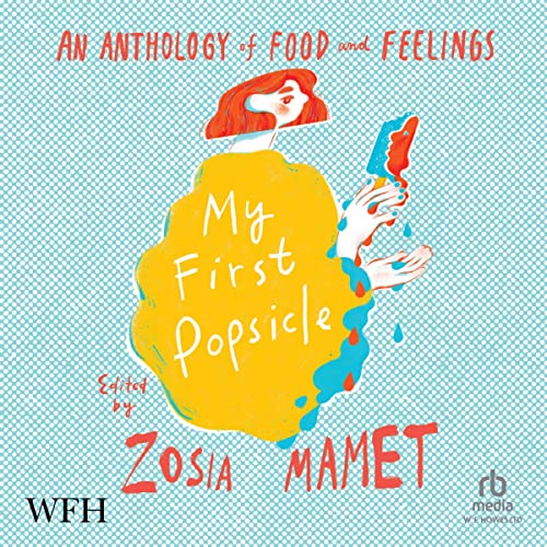 My First Popsicle: An Anthology of Food and Feelings