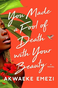 Spotlight: Akwaeke Emezi’s You Made a Fool of Death with Your Beauty, May 2022, Pt. 3 | Prepub Alert