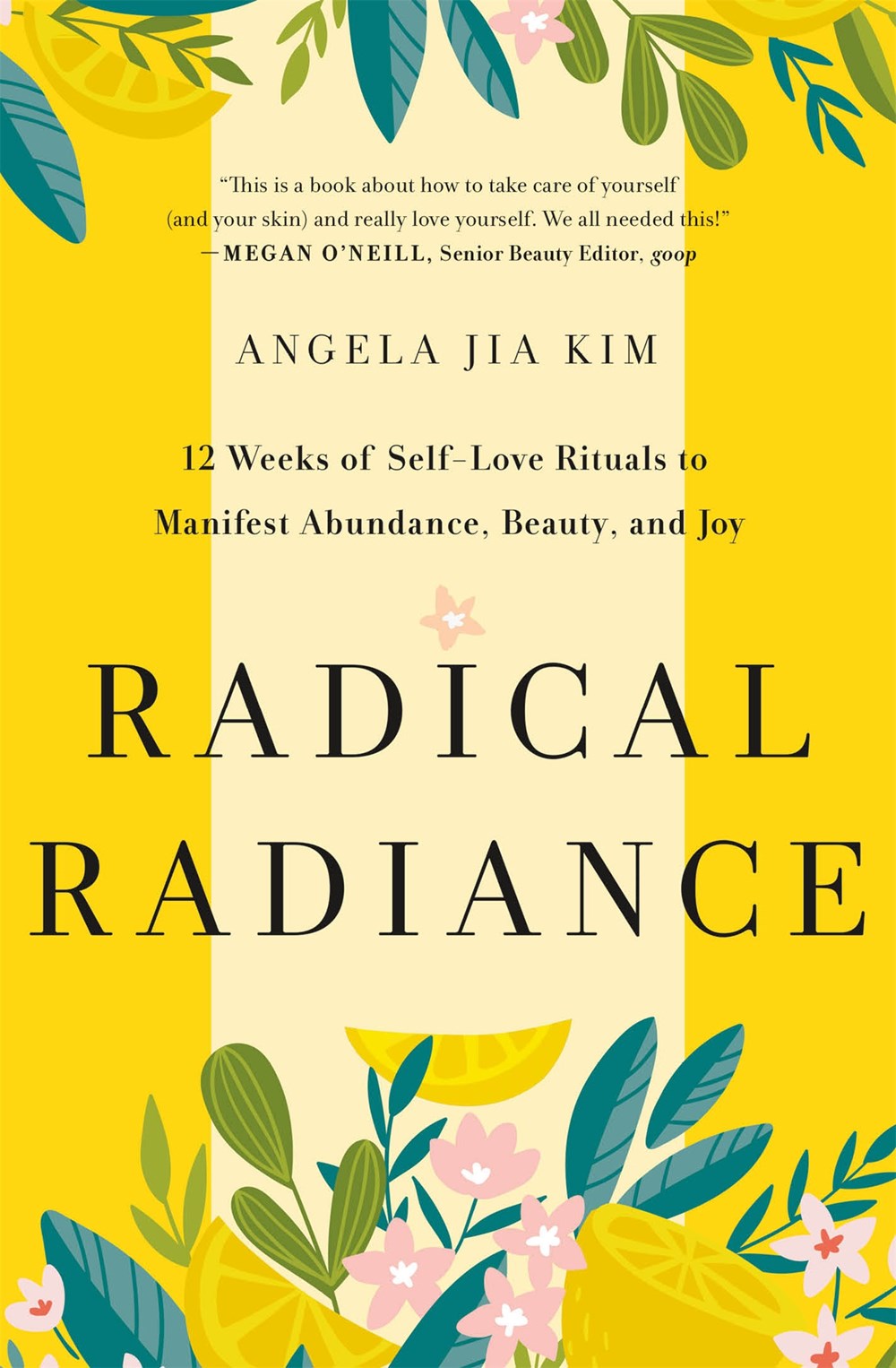 Radical Radiance: 12 Weeks of Self-Love Rituals To Manifest Abundance, Beauty, and Joy