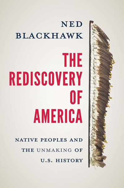 Ned Blackhawk’s ‘The Rediscovery of America’ Wins Mark Lynton History Prize | Book Pulse