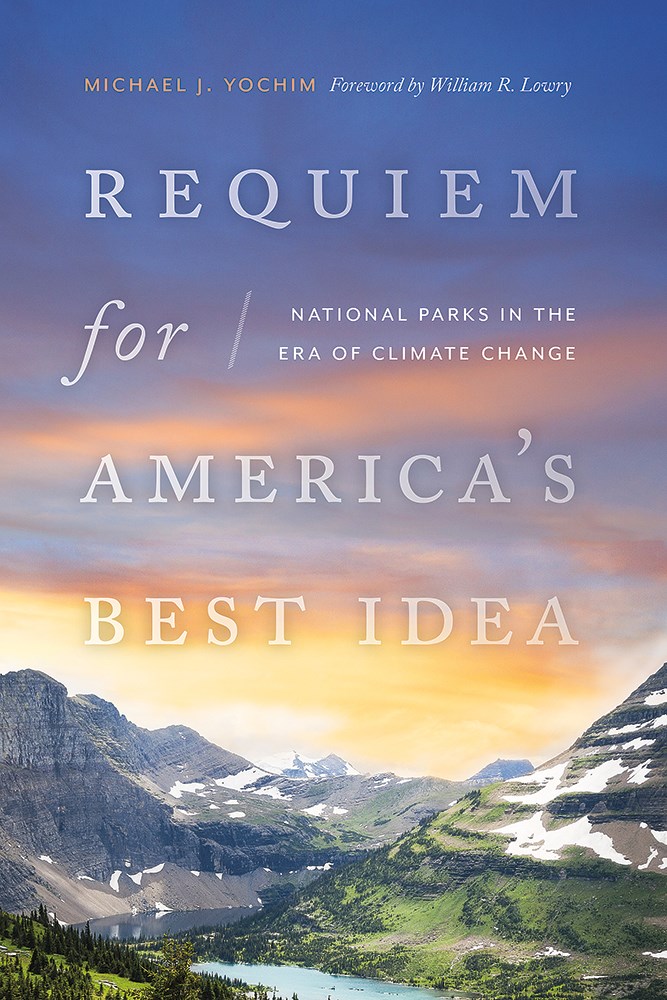 Requiem for America’s Best Idea: National Parks in the Era of Climate Change