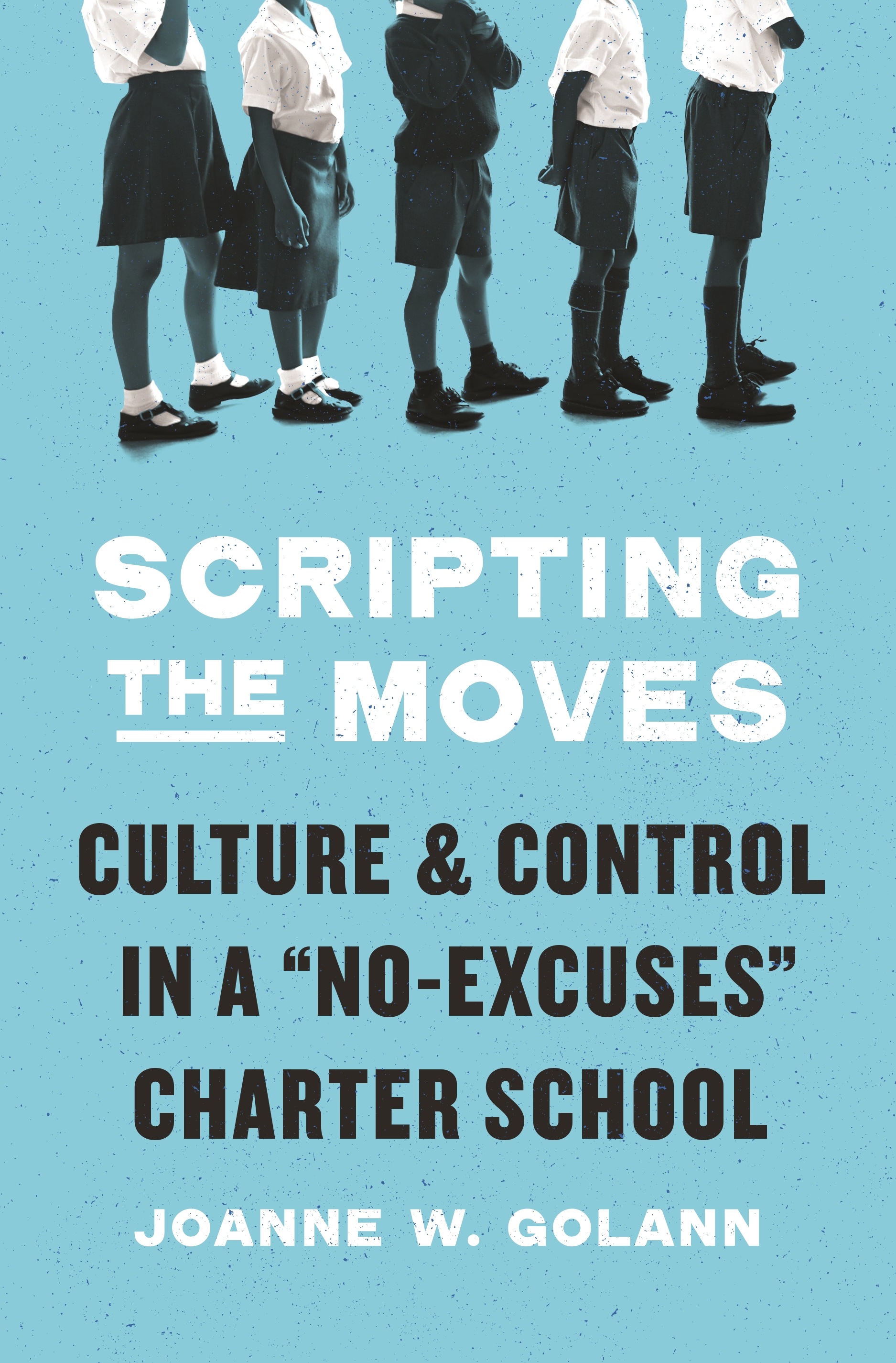 Scripting the Moves: Culture and Control in a “No-Excuses” Charter School