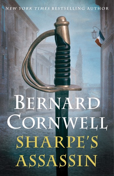 Sharpe’s Assassin: Richard Sharpe and the Occupation of Paris, 1815
