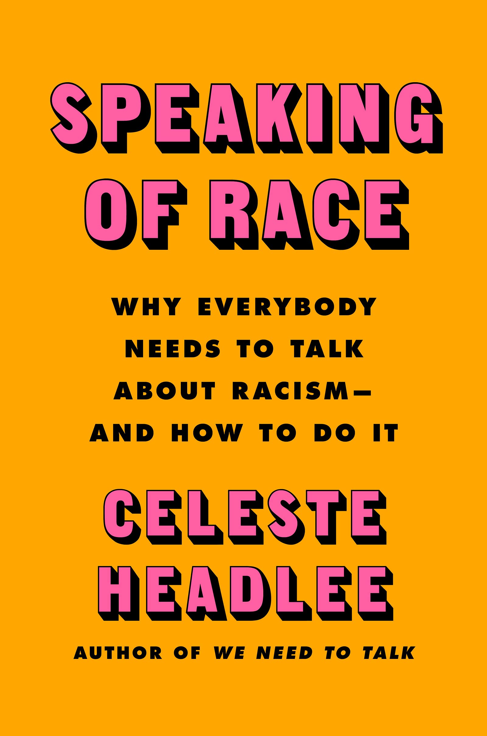 Speaking of Race: Why Everybody Needs To Talk About Racism—And How To Do It