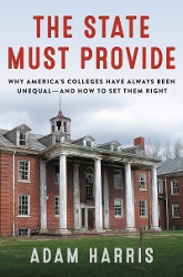 Cover of The State Must Provide: Why America's Colleges Have Always Been Unequal--and How to Set Them Right