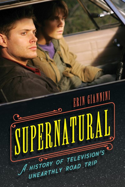 Supernatural: A History of Television’s Unearthly Road Trip