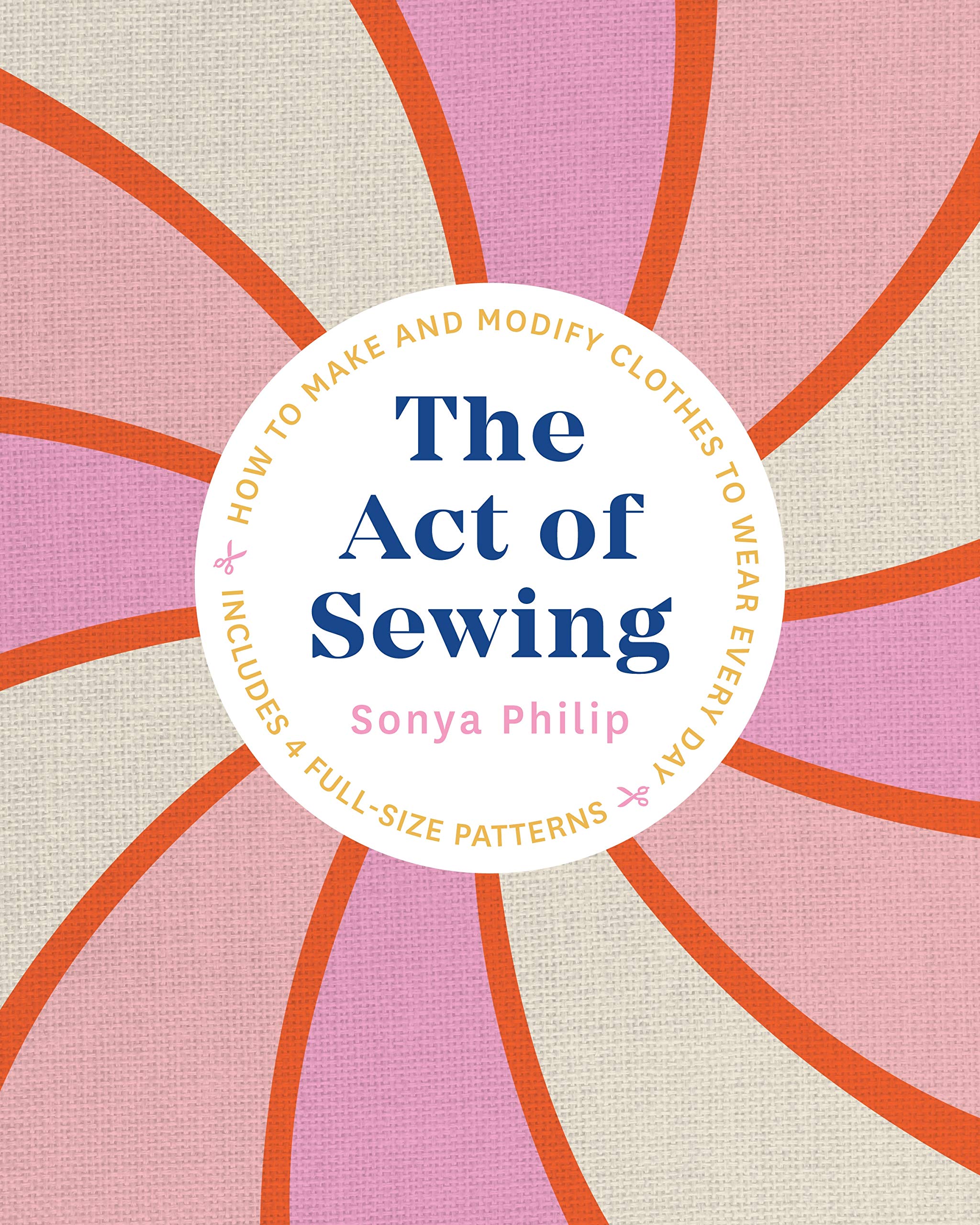 The Act of Sewing: How To Make and Modify Clothes To Wear Every Day