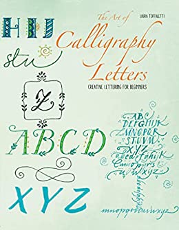 The Art of Calligraphy Letters: Creative Lettering for Beginners