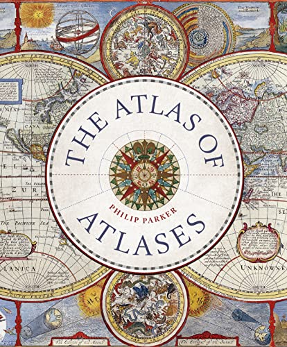 The Atlas of Atlases: Exploring the Most Important Atlases in History and the Cartographers Who Made Them